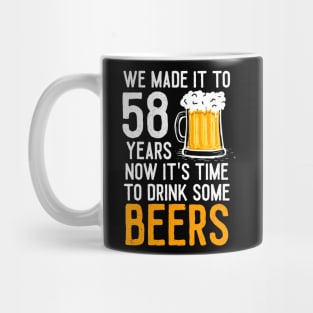 We Made it to 58 Years Now It's Time To Drink Some Beers Aniversary Wedding Mug